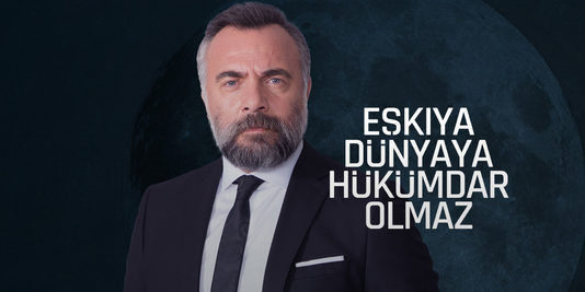 EŞKIYA DÜNYAYA HÜKÜMDAR OLMAZ